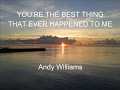 YOU RE THE BEST THING THAT EVER HAPPENED TO ME ANDY WILLIAMS