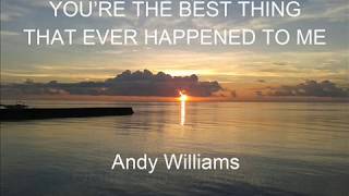 YOU&#39;RE THE BEST THING THAT EVER HAPPENED TO ME - ANDY WILLIAMS