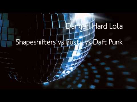 Danger! Hard Lola - Shapeshifters vs Busta vs Daft Punk