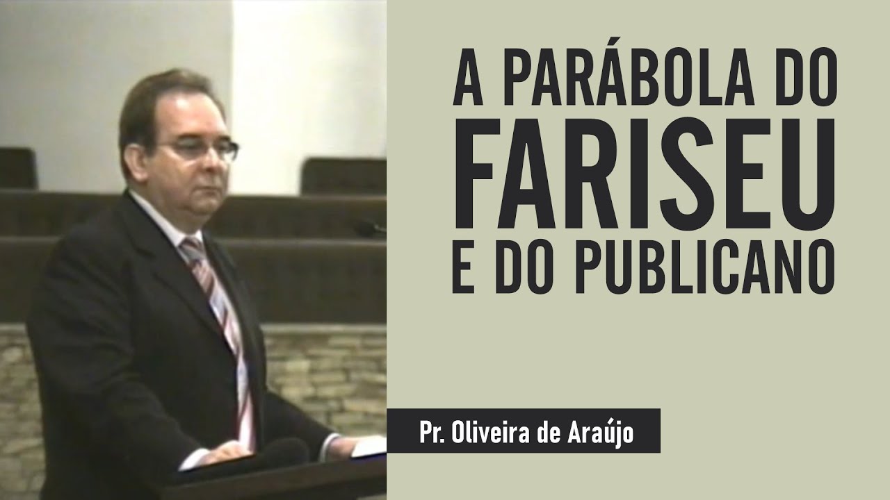 A PARÁBOLA DO FARISEU E DO PUBLICANO • Pr. Oliveira de Araújo