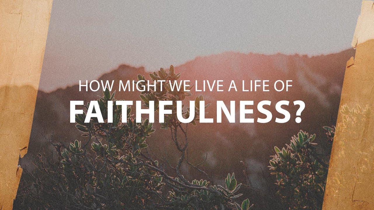 How Might We Live a Life of Faithfulness?