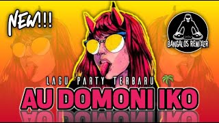 Download lagu LAGU PARTY AU DOMONI IKO 2022 Bangalos Remixer... mp3