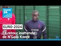 Euro-2024 : le retour inattendu de N'Golo Kanté • FRANCE 24