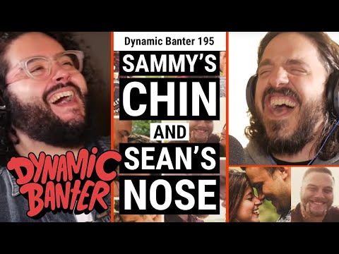 Dynamic Banter 195 - Sammy's Chin & Sean's Nose