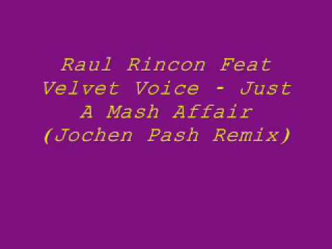 Raul Rincon Feat Velvet Voice  - Just A Mash Affair (Jochen Pash Remix)