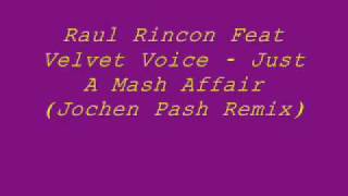 Raul Rincon Feat Velvet Voice  - Just A Mash Affair (Jochen Pash Remix)