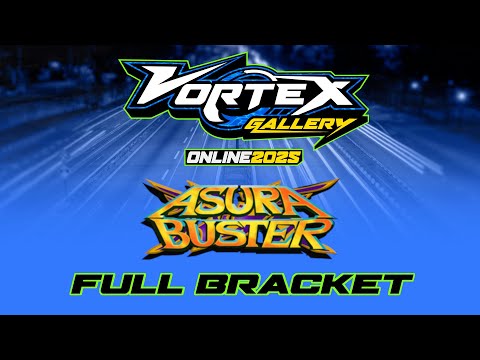 Asura Buster @ Vortex Gallery Online 2025 [FULL BRACKET]