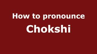 How to pronounce Chokshi