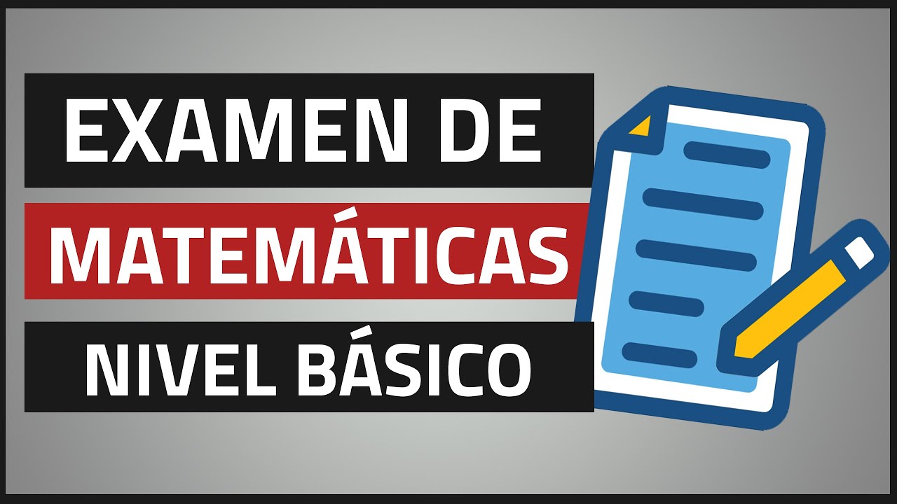 EXAMEN DE MATEMÁTICAS - Estudiar para un examen de matemáticas (Nivel Básico)