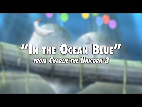 In the Ocean Blue (Song from Charlie the Unicorn 3)