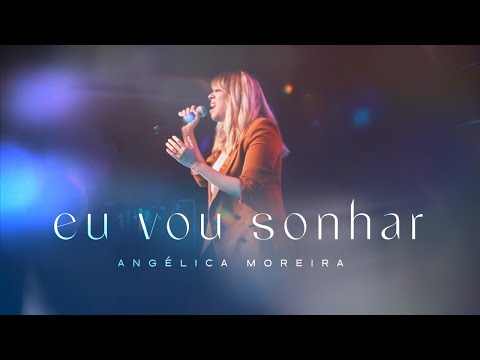 Angélica Moreira - Eu Vou Sonhar  (Ao Vivo)
