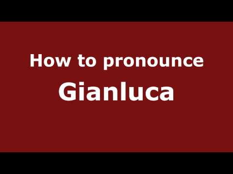 How to Pronounce Gianluca - PronounceNames.com
