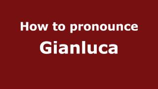How to pronounce Gianluca