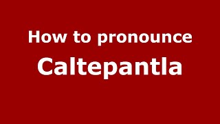 How to pronounce Caltepantla