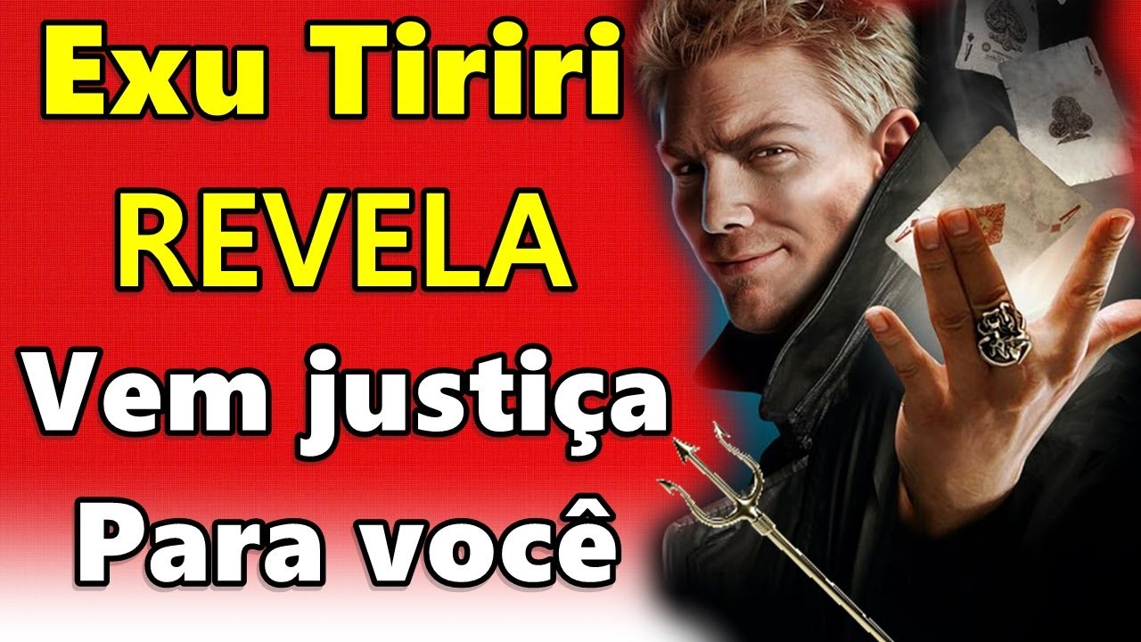 EXU TIRIRI REVELA SE VEM JUSTIÇA PARA VOCÊ