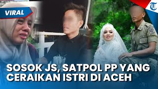 SOSOK JS, SATPOL PP Aceh yang Ceraikan Istri Usai Lolos PPPK, Ngaku Rumah Tangga Renggang dari Lama