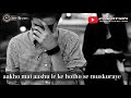 Hum Jese Ji Rahe Hai Koi Ji Kr To Dikhaye Whatsapp Status 30 Second Only