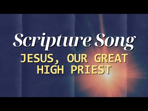 🎵 Jesus, Our Great High Priest in Heaven | Scripture Song