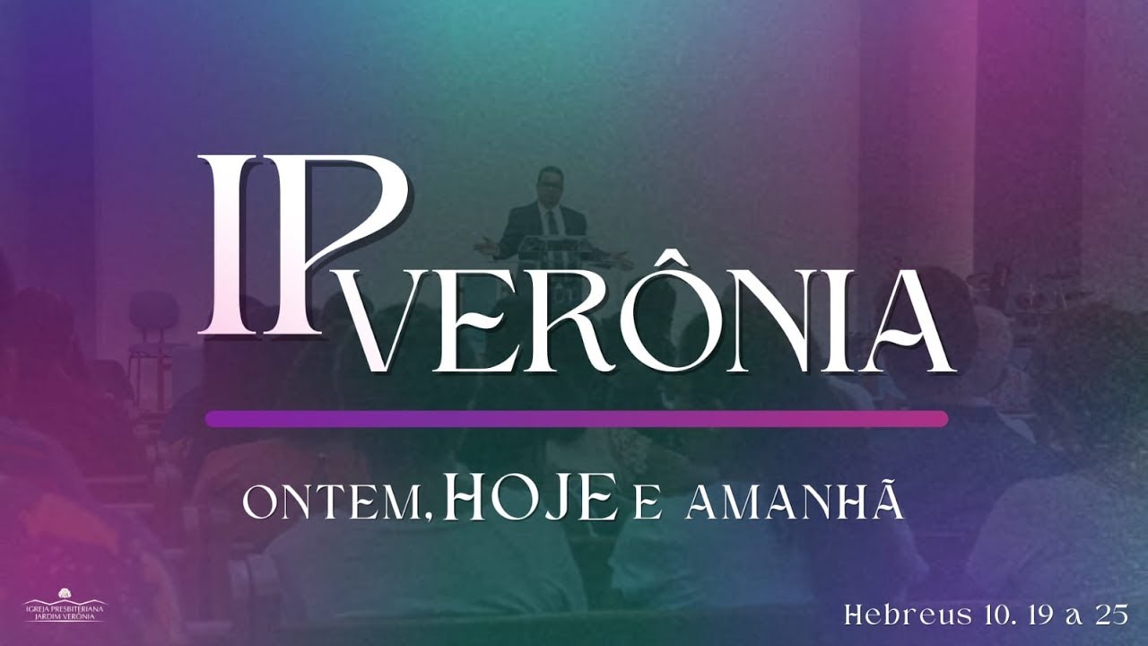 Pregação - IP. Verõnia - Ontem, HOJE e amanhã - Efésios 2.11-22