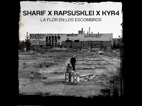 SHARIF & RAPSUSKLEI fet KYR4 - LA FLOR EN LOS ESCOMBROS