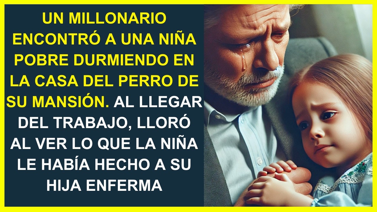 UN MILLONARIO VIÓ A UNA NIÑA POBRE DURMIENDO EN LA CASA DEL PERRO Y LO QUE HIZO POR SU HIJA ENFERMA.