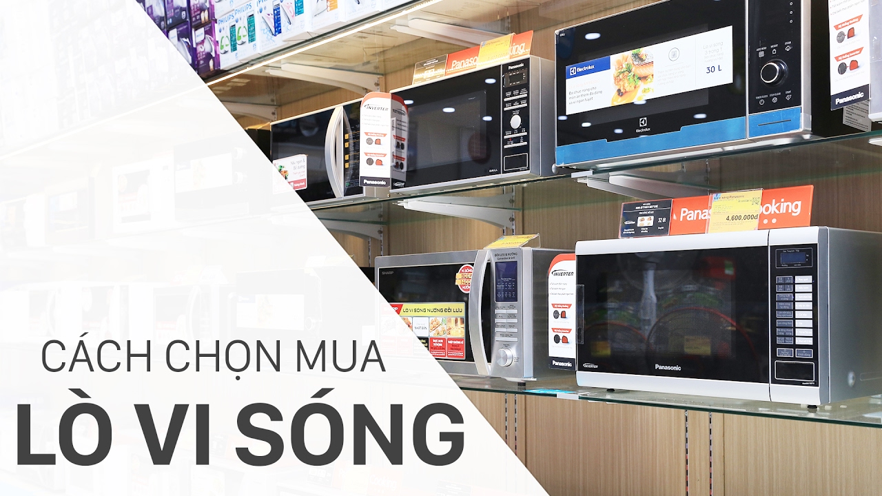 10 yếu tố cần lưu ý khi mua lò vi sóng cho gia đình