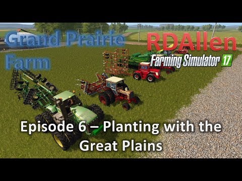 Farming Simulator 17 MP Grand Prairie E6 - Planting with the Great Plains