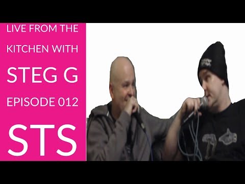 Live from the Kitchen with Steg G - Episode 012 - special guest STS