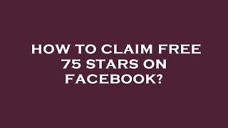 How to claim free 75 stars on facebook?