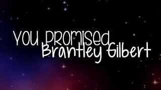 Brantley Gilbert - You Promised - Lyrics