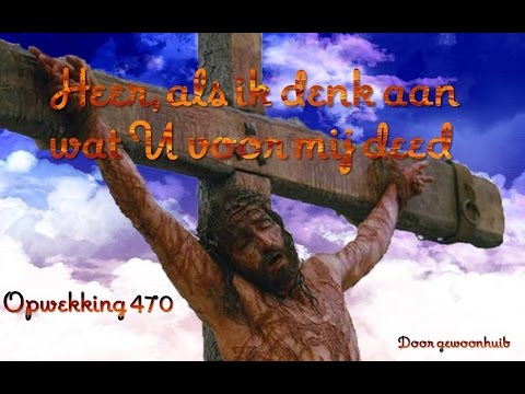 Opwekking 470  Heer als ik denk