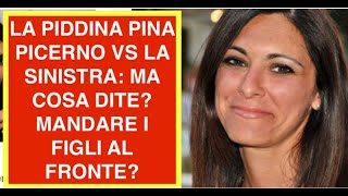 LA PIDDINA PINA PICERNO VS LA SINISTRA: MA COSA DITE? MANDARE I FIGLI AL FRONTE?