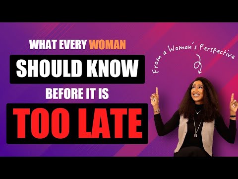 What Every Woman Should Know Before it is TOO LATE & Not DOING These Things Will Cost You ALOT!