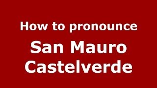 How to pronounce San Mauro Castelverde