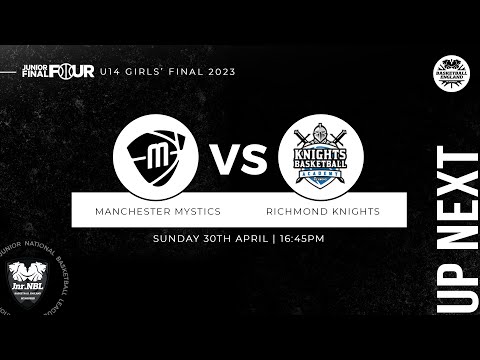 Junior NBL Playoff Final 2023 - U14 Girls: Manchester Mystics v Richmond Knights