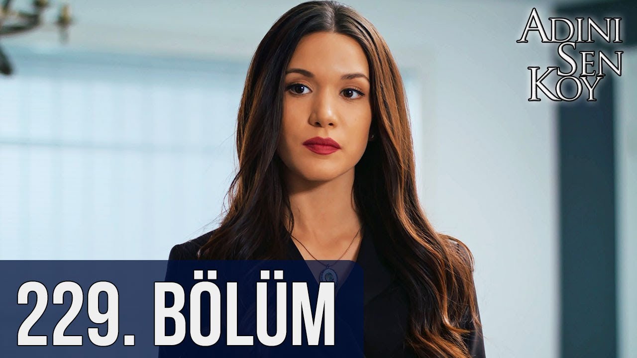Adını Sen Koy 229. Bölüm