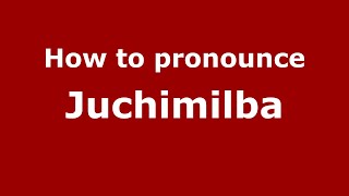 How to pronounce Juchimilba