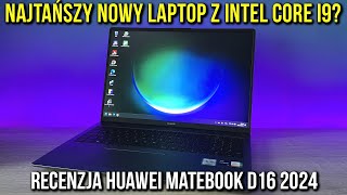 Najtańszy nowy laptop z Intel Core i9? | Recenzja Huawei Matebook D16 2024