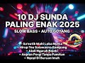 DJ SUNDA GALAU SLOW BASS ENAKEUN 2025 TERBARU‼️