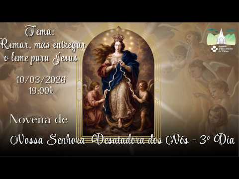 NOVENA DE NOSSA SENHORA DESATADORA DOS NÓS - 3º DIA  | SANTA MISSA | 10/03/2026 | 19:00