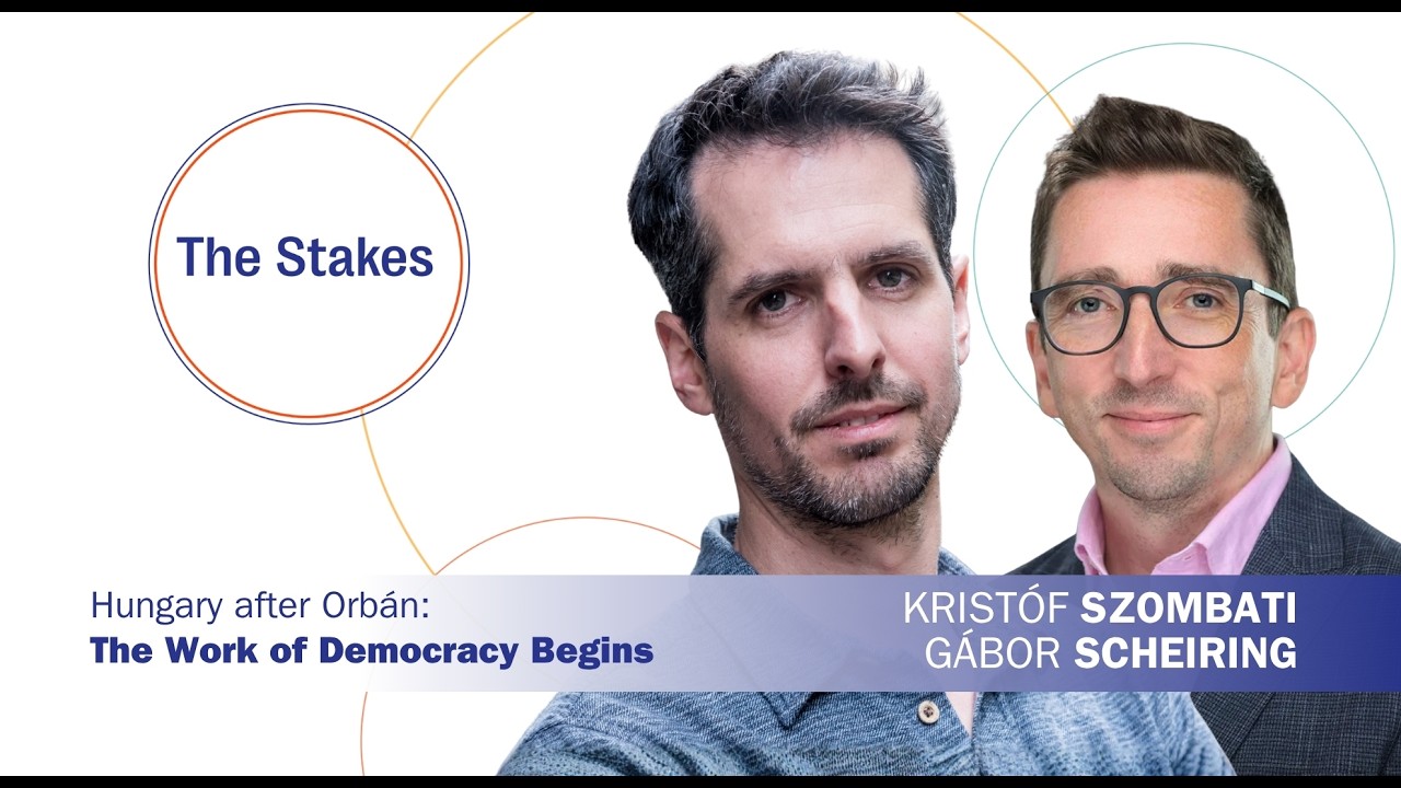 The Stakes: Hungary after Orbán: The Work of Democracy Begins