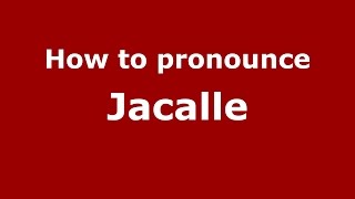How to pronounce Jacalle