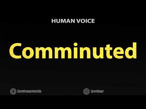 How To Pronounce Comminuted