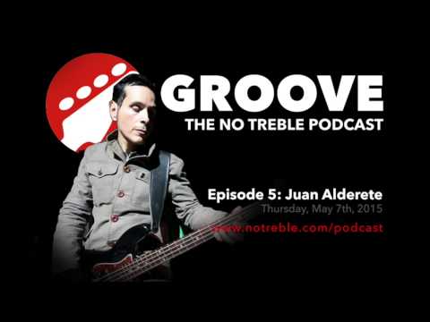 Groove: The No Treble Podcast – Episode #5: Juan Alderete