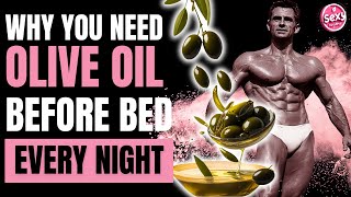 Why Men NEED To Drink Olive Oil Before Bed