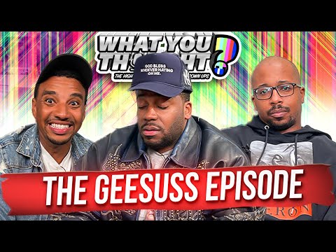 What You Thought #115 | The Geesuss Episode - The Funniest Podcast On The Planet