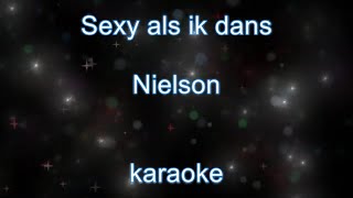 Karaoke - Sexy als ik dans - Nielson with Lyrics *