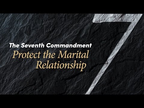 The Seventh Commandment: Protect the Marital Relationship