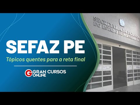 Concurso SEFAZ PE: Tópicos quentes para a reta final