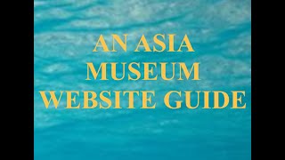AN ASIA MUSEUM WEBSITE GUIDE